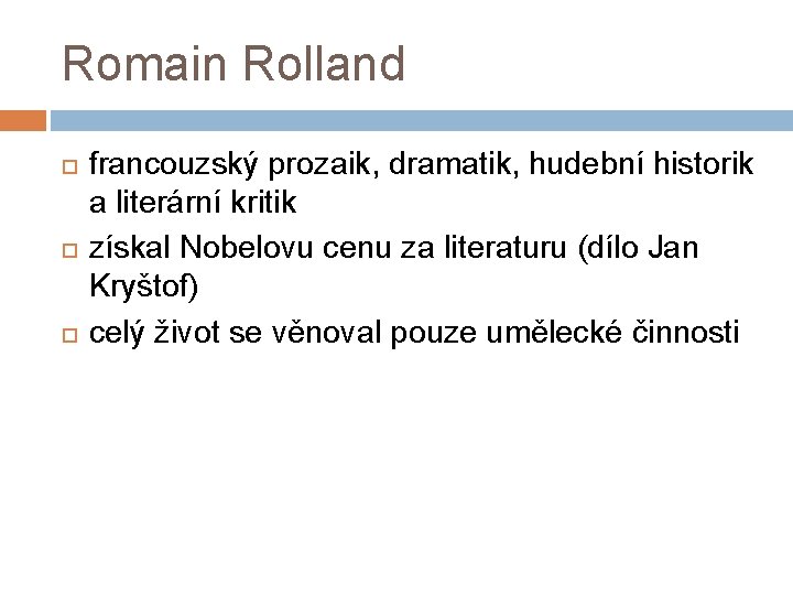 Romain Rolland francouzský prozaik, dramatik, hudební historik a literární kritik získal Nobelovu cenu za