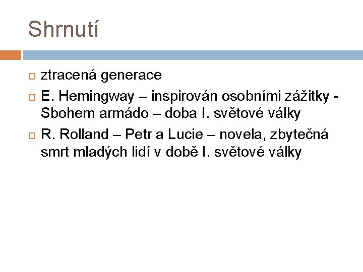 Shrnutí ztracená generace E. Hemingway – inspirován osobními zážitky Sbohem armádo – doba I.