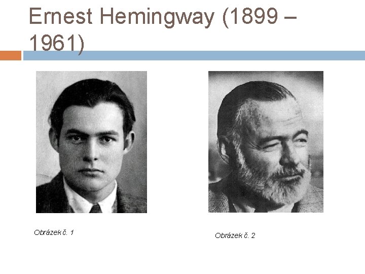 Ernest Hemingway (1899 – 1961) Obrázek č. 1 Obrázek č. 2 