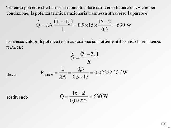 Tenendo presente che la trasmissione di calore attraverso la parete avviene per conduzione, la