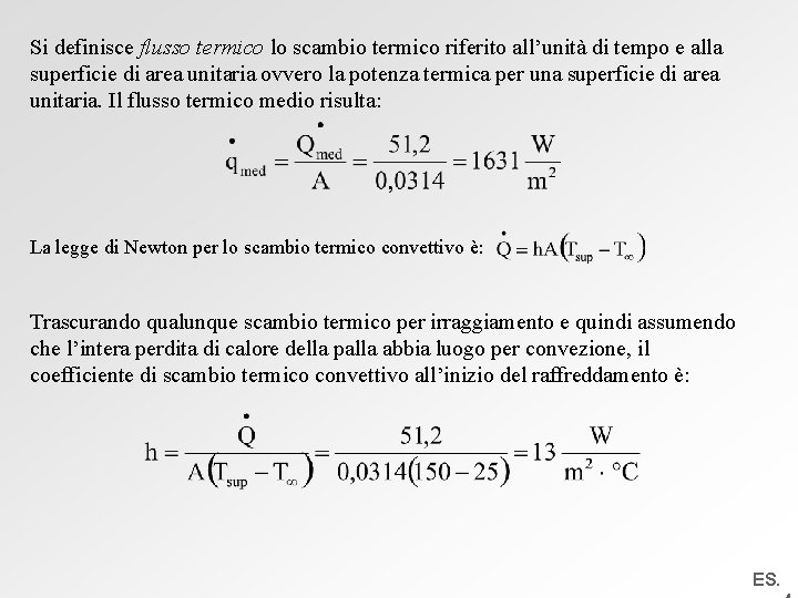 Si definisce flusso termico lo scambio termico riferito all’unità di tempo e alla superficie