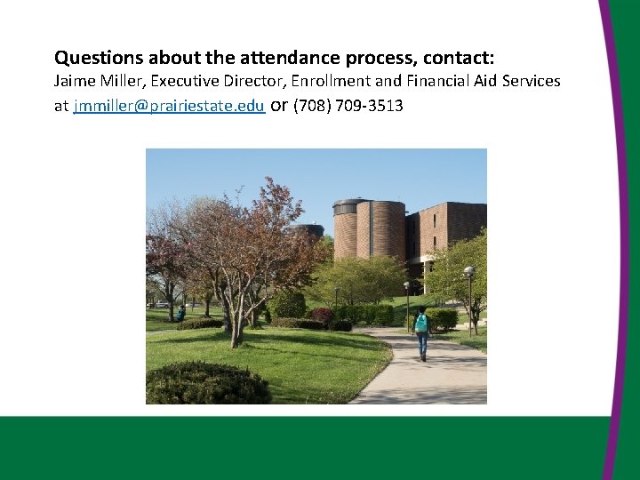 Questions about the attendance process, contact: Jaime Miller, Executive Director, Enrollment and Financial Aid
