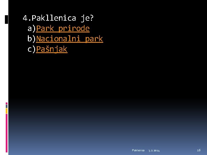 4. Pakllenica je? a)Park prirode b)Nacionalni park c)Pašnjak Paklenica 3. 2. 2014 16 