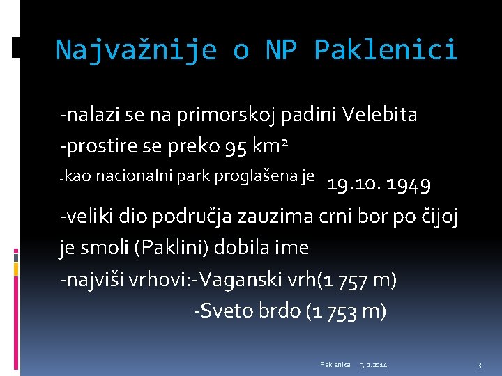 Najvažnije o NP Paklenici -nalazi se na primorskoj padini Velebita -prostire se preko 95