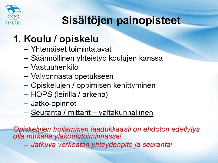 Sisältöjen painopisteet 1. Koulu / opiskelu – – – – Yhtenäiset toimintatavat Säännöllinen yhteistyö Sisältöjen painopisteet 1. Koulu / opiskelu – – – – Yhtenäiset toimintatavat Säännöllinen yhteistyö