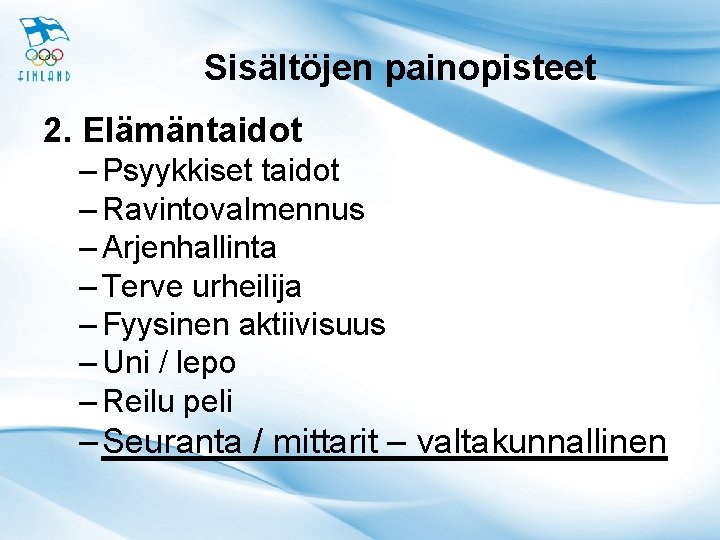 Sisältöjen painopisteet 2. Elämäntaidot – Psyykkiset taidot – Ravintovalmennus – Arjenhallinta – Terve urheilija