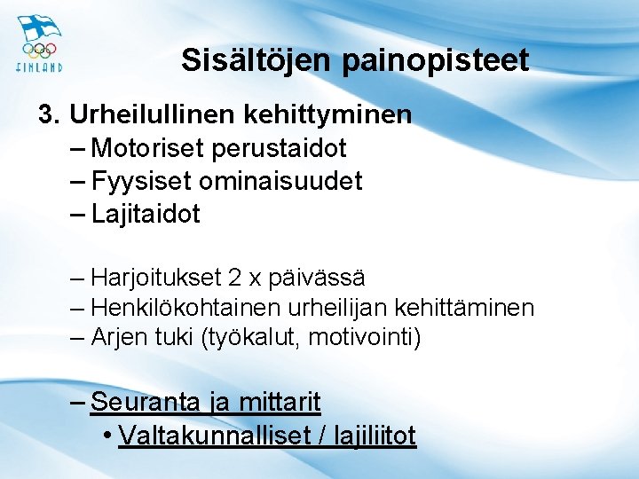 Sisältöjen painopisteet 3. Urheilullinen kehittyminen – Motoriset perustaidot – Fyysiset ominaisuudet – Lajitaidot –