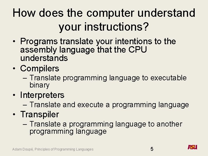 How does the computer understand your instructions? • Programs translate your intentions to the