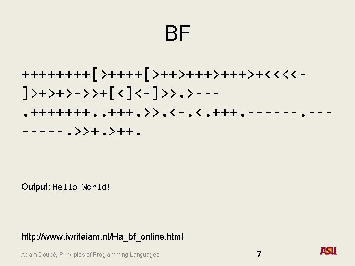 BF ++++[>++++[>++>+++>+<<<<]>+>+>->>+[<]<-]>>. >--. +++++++. >>. <-. <. +++. -------. >>+. >++. Output: Hello World!
