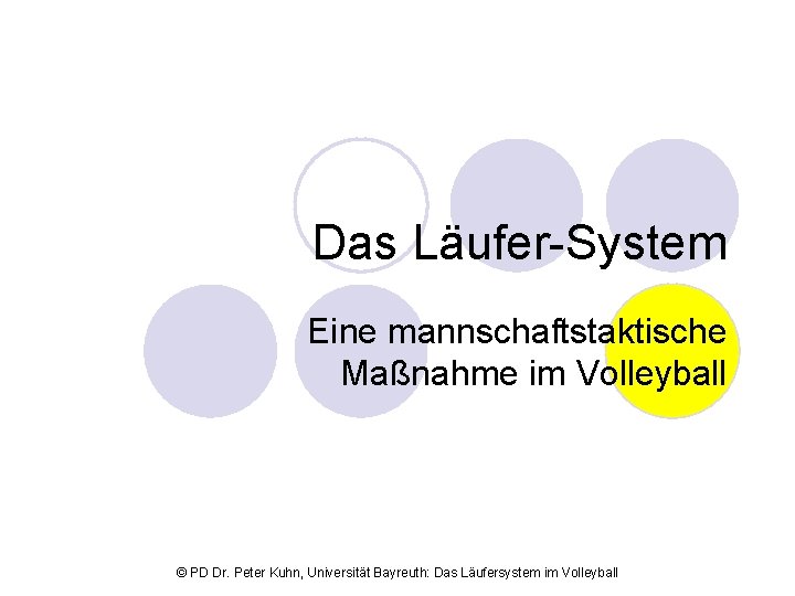 Das Läufer-System Eine mannschaftstaktische Maßnahme im Volleyball © PD Dr. Peter Kuhn, Universität Bayreuth: