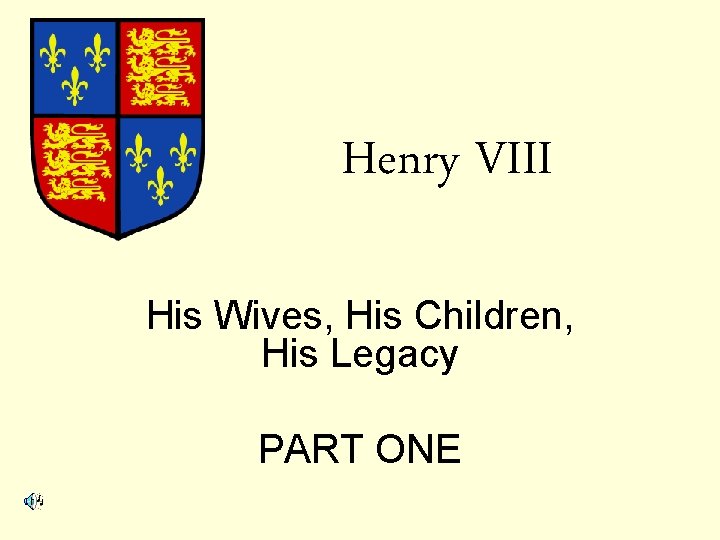 Henry VIII His Wives, His Children, His Legacy PART ONE 