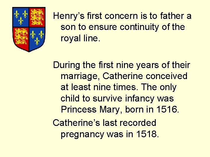 Henry’s first concern is to father a son to ensure continuity of the royal