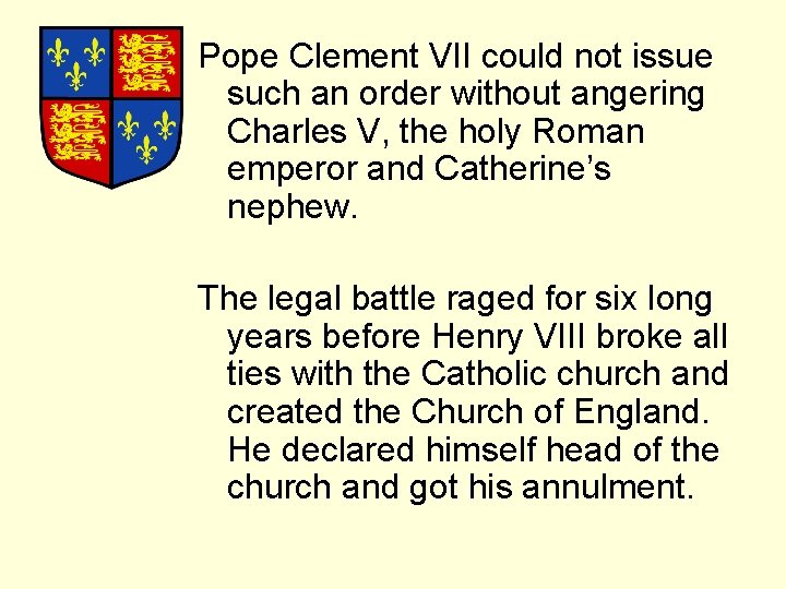 Pope Clement VII could not issue such an order without angering Charles V, the