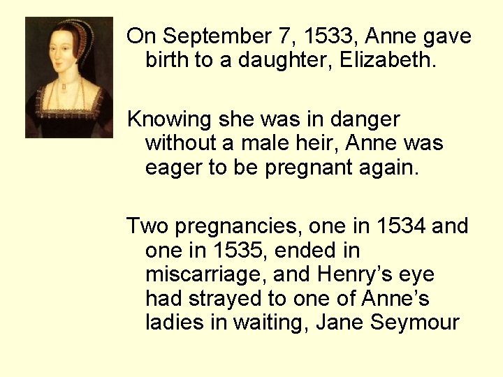 On September 7, 1533, Anne gave birth to a daughter, Elizabeth. Knowing she was