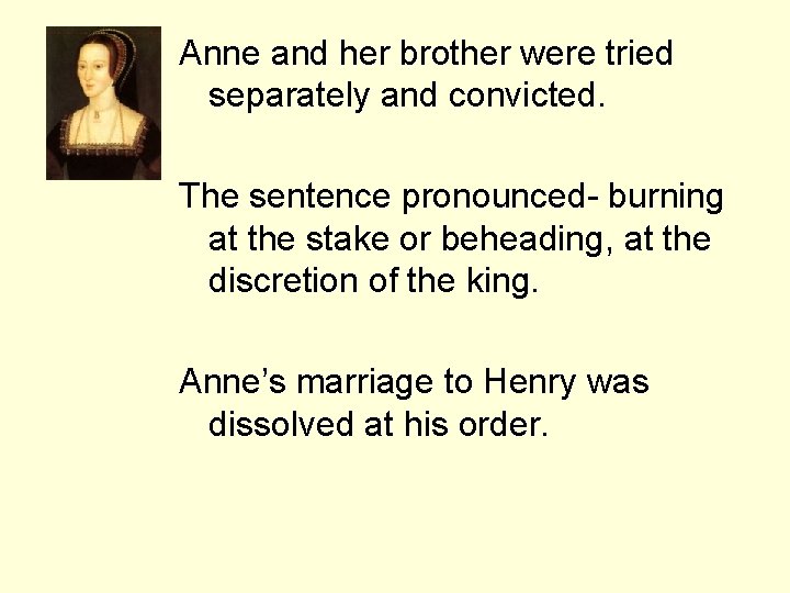 Anne and her brother were tried separately and convicted. The sentence pronounced- burning at