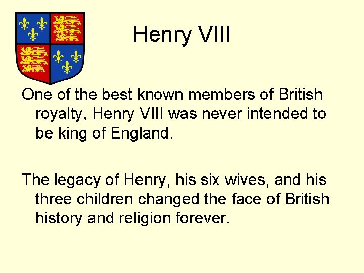 Henry VIII One of the best known members of British royalty, Henry VIII was