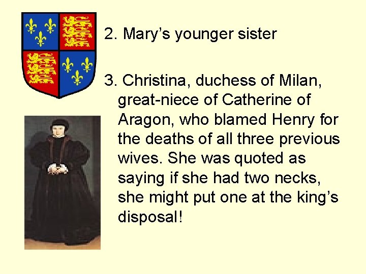 2. Mary’s younger sister 3. Christina, duchess of Milan, great-niece of Catherine of Aragon,