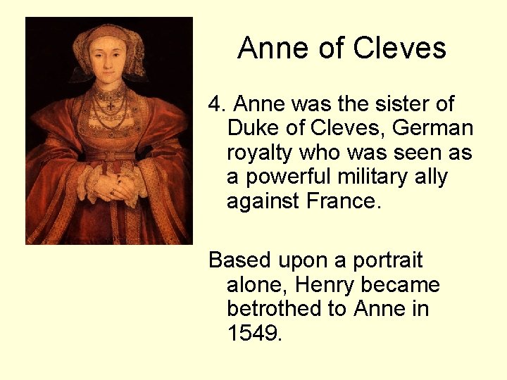 Anne of Cleves 4. Anne was the sister of Duke of Cleves, German royalty