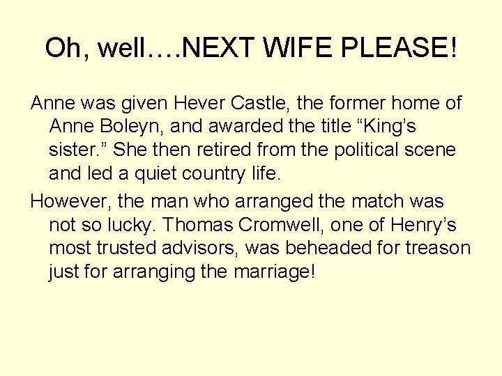 Oh, well…. NEXT WIFE PLEASE! Anne was given Hever Castle, the former home of