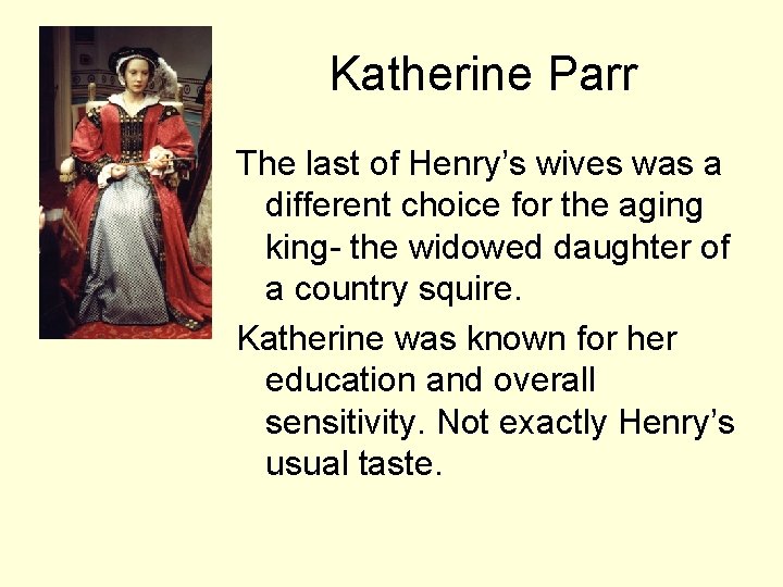 Katherine Parr The last of Henry’s wives was a different choice for the aging