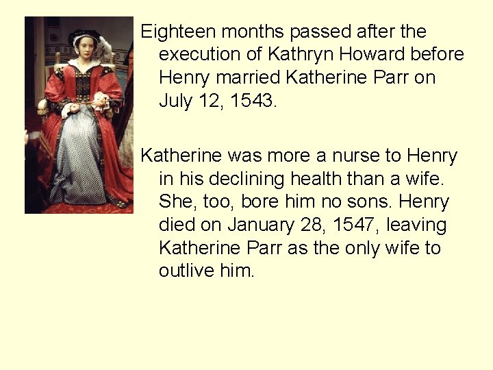 Eighteen months passed after the execution of Kathryn Howard before Henry married Katherine Parr