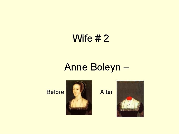 Wife # 2 Anne Boleyn – Before After 