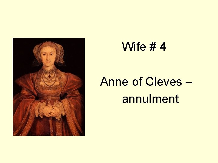 Wife # 4 Anne of Cleves – annulment 