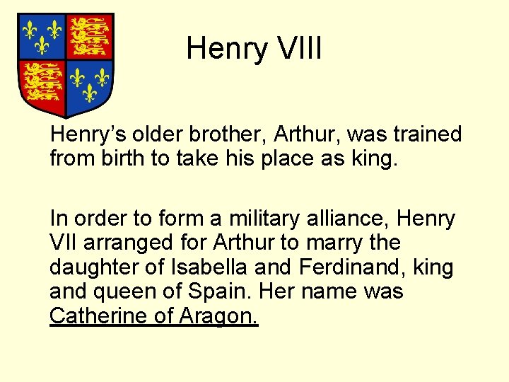 Henry VIII Henry’s older brother, Arthur, was trained from birth to take his place