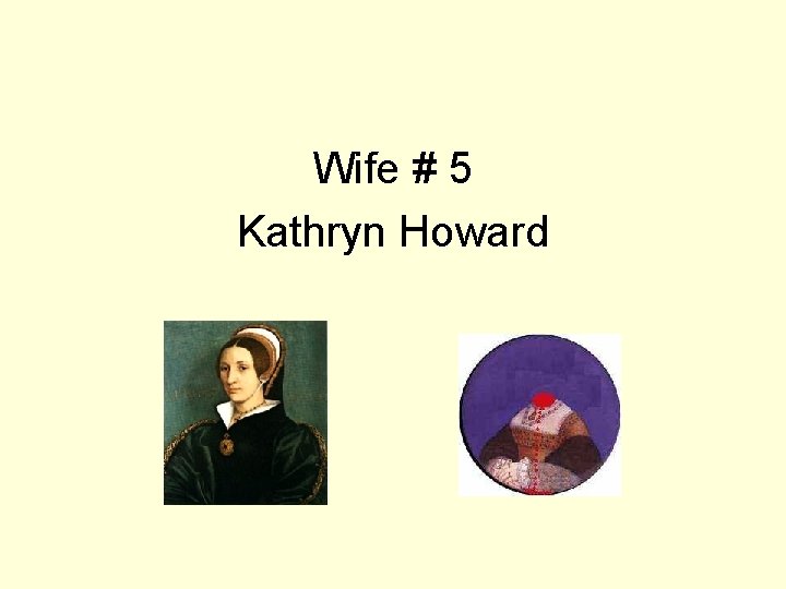 Wife # 5 Kathryn Howard 