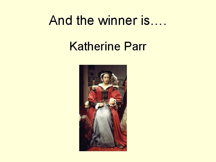 And the winner is…. Katherine Parr 