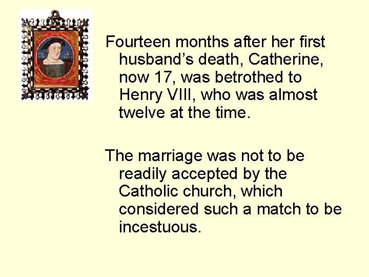 Fourteen months after her first husband’s death, Catherine, now 17, was betrothed to Henry