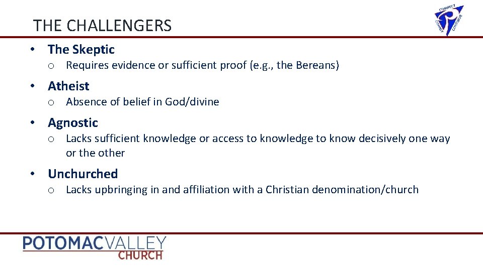 THE CHALLENGERS • The Skeptic o Requires evidence or sufficient proof (e. g. ,