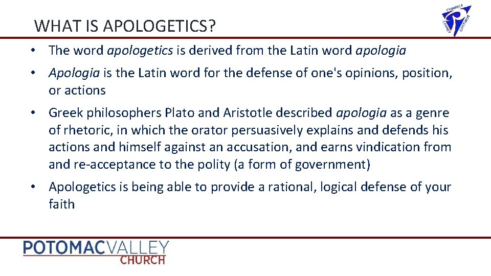 WHAT IS APOLOGETICS? • The word apologetics is derived from the Latin word apologia