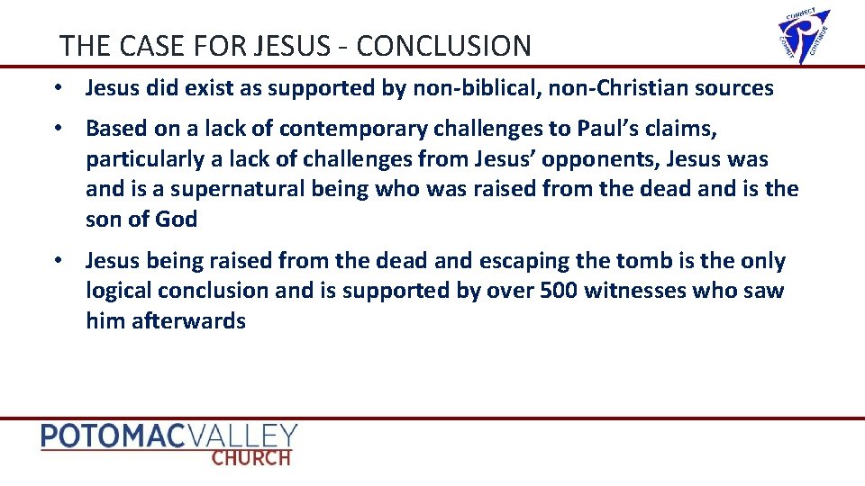 THE CASE FOR JESUS - CONCLUSION • Jesus did exist as supported by non-biblical,