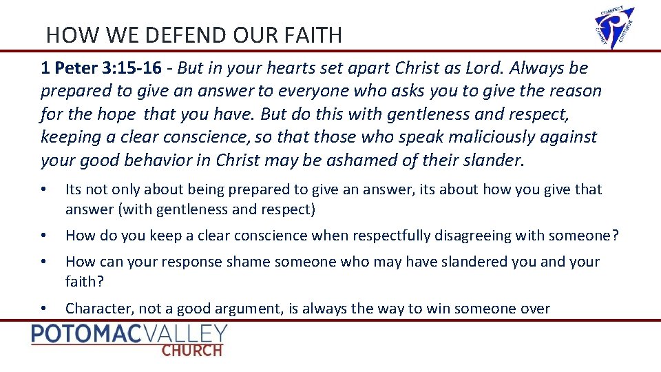 HOW WE DEFEND OUR FAITH 1 Peter 3: 15 -16 - But in your