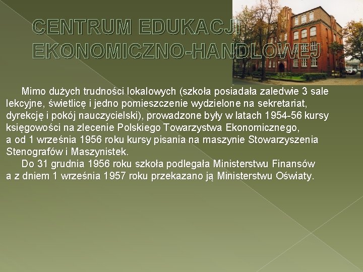 CENTRUM EDUKACJI EKONOMICZNO-HANDLOWEJ Mimo dużych trudności lokalowych (szkoła posiadała zaledwie 3 sale lekcyjne, świetlicę