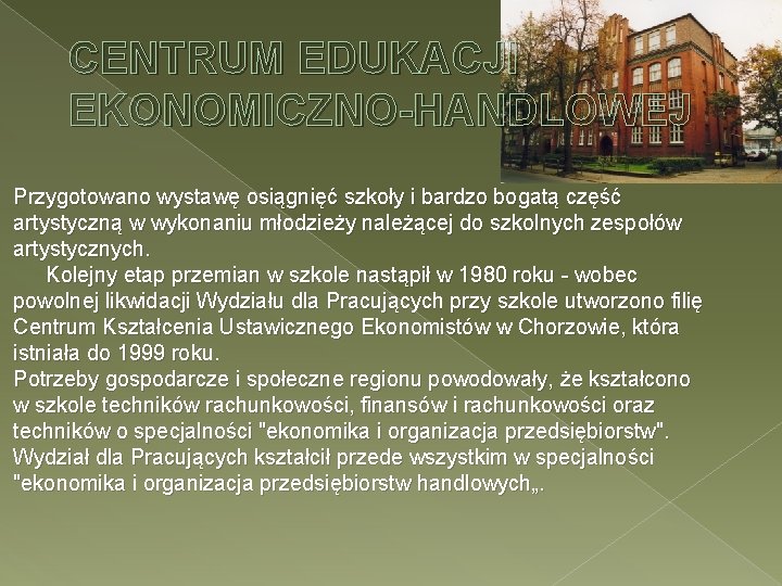 CENTRUM EDUKACJI EKONOMICZNO-HANDLOWEJ Przygotowano wystawę osiągnięć szkoły i bardzo bogatą część artystyczną w wykonaniu