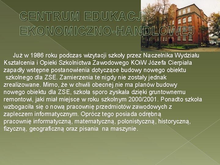 CENTRUM EDUKACJI EKONOMICZNO-HANDLOWEJ Już w 1986 roku podczas wizytacji szkoły przez Naczelnika Wydziału Kształcenia