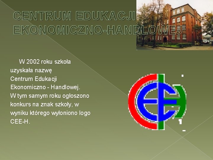 CENTRUM EDUKACJI EKONOMICZNO-HANDLOWEJ W 2002 roku szkoła uzyskała nazwę Centrum Edukacji Ekonomiczno - Handlowej.