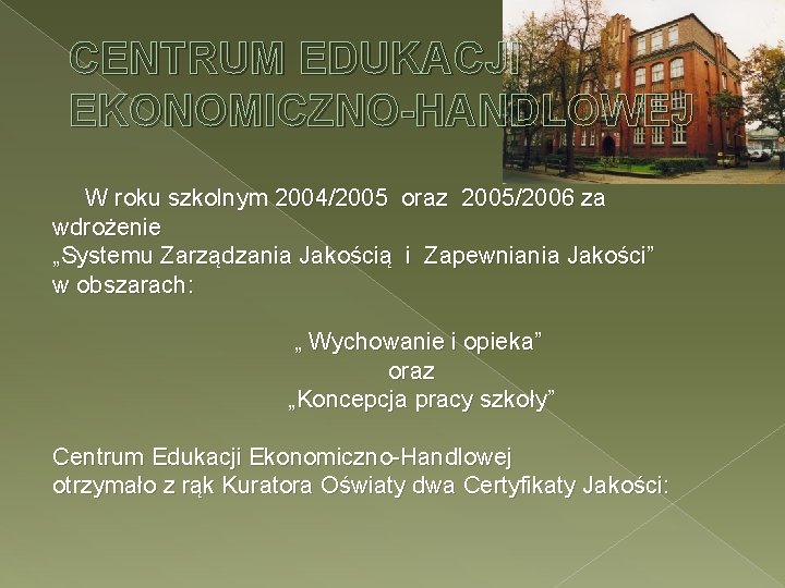 CENTRUM EDUKACJI EKONOMICZNO-HANDLOWEJ W roku szkolnym 2004/2005 oraz 2005/2006 za wdrożenie „Systemu Zarządzania Jakością