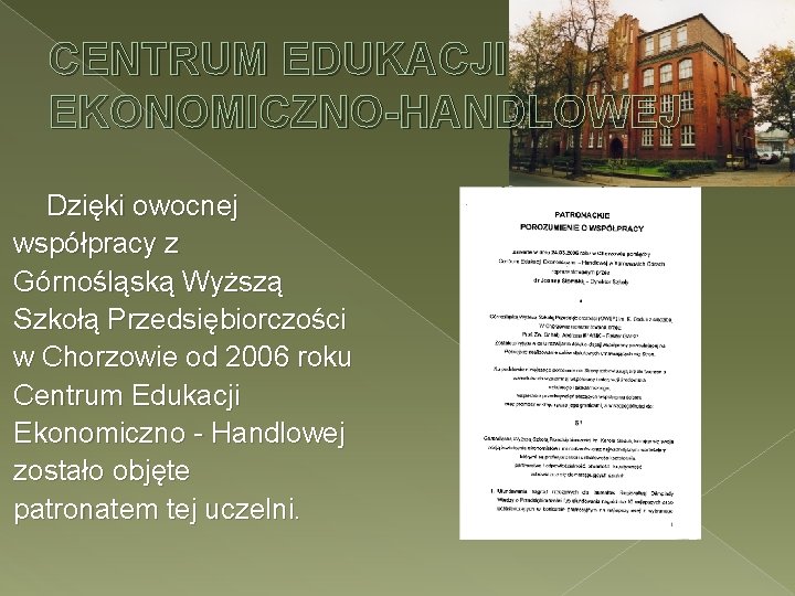 CENTRUM EDUKACJI EKONOMICZNO-HANDLOWEJ Dzięki owocnej współpracy z Górnośląską Wyższą Szkołą Przedsiębiorczości w Chorzowie od