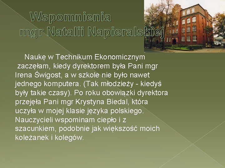 Wspomnienia mgr Natalii Napieralskiej Naukę w Technikum Ekonomicznym zaczęłam, kiedy dyrektorem była Pani mgr