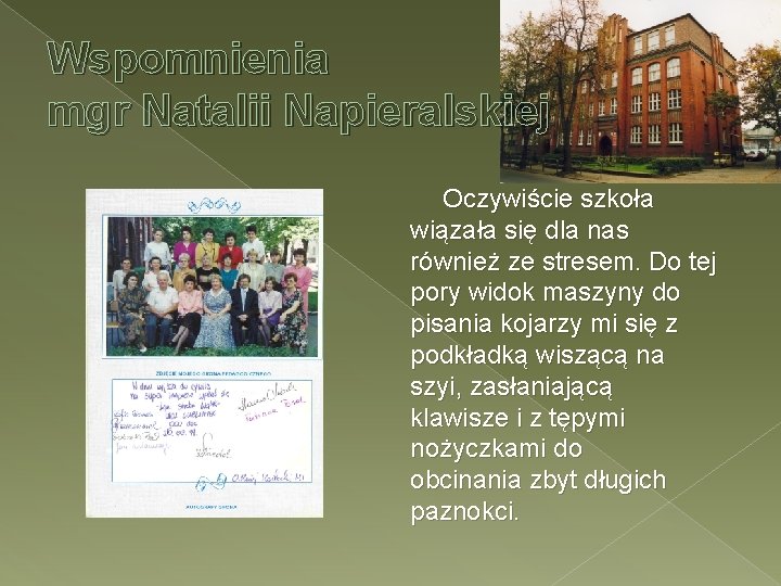 Wspomnienia mgr Natalii Napieralskiej Oczywiście szkoła wiązała się dla nas również ze stresem. Do