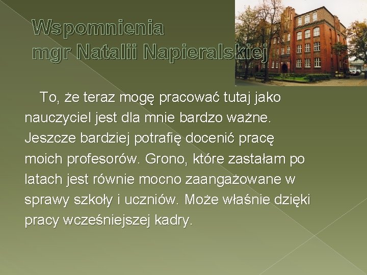 Wspomnienia mgr Natalii Napieralskiej To, że teraz mogę pracować tutaj jako nauczyciel jest dla