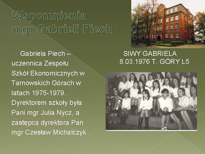 Wspomnienia mgr Gabrieli Piech Gabriela Piech – uczennica Zespołu Szkół Ekonomicznych w Tarnowskich Górach