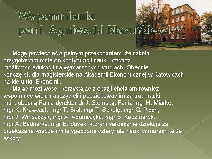 Wspomnienia pani Agnieszki Mazurkiewicz Mogę powiedzieć z pełnym przekonaniem, że szkoła przygotowała mnie do