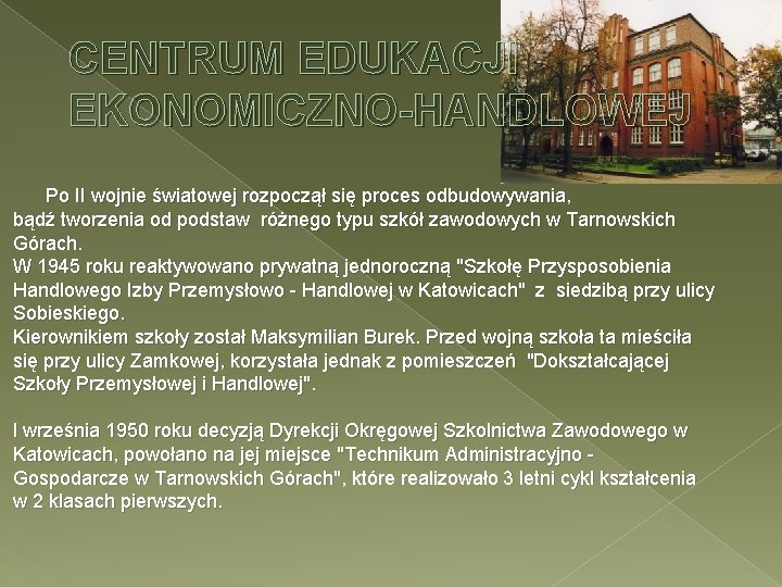 CENTRUM EDUKACJI EKONOMICZNO-HANDLOWEJ Po II wojnie światowej rozpoczął się proces odbudowywania, bądź tworzenia od