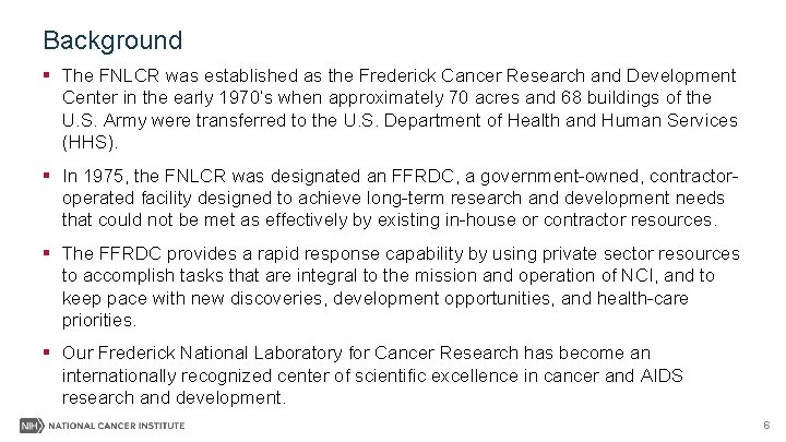 Background § The FNLCR was established as the Frederick Cancer Research and Development Center