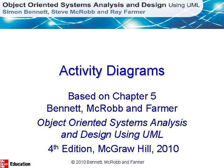 Activity Diagrams Based on Chapter 5 Bennett, Mc. Robb and Farmer Object Oriented Systems