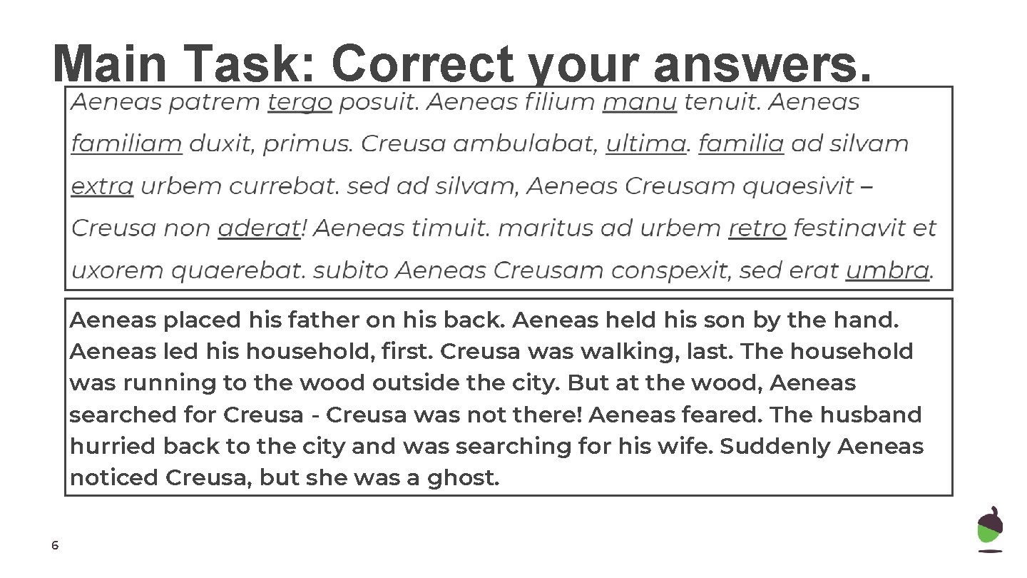 Main Task: Correct your answers. Aeneas placed his father on his back. Aeneas held